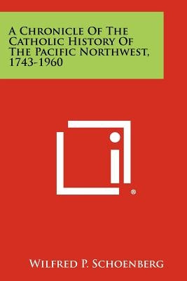 A Chronicle of the Catholic History of the Pacific Northwest, 1743-1960