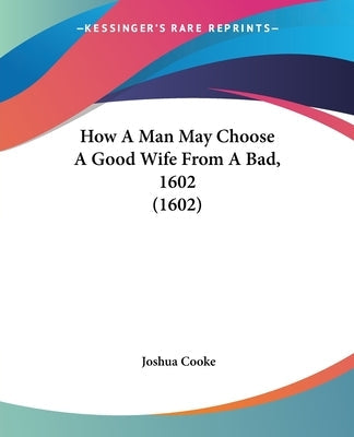 How A Man May Choose A Good Wife From A Bad, 1602 (1602)