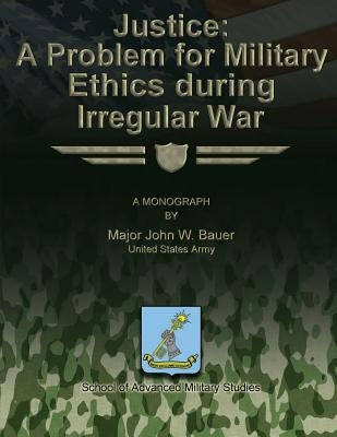 Justice: A Problem for Military Ethics During Irregular War