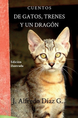 De gatos, trenes y un dragon: Cuentos