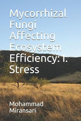 Mycorrhizal Fungi Affecting Ecosystem Efficiency: I. Stress