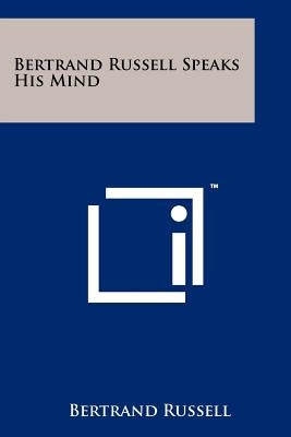 Bertrand Russell Speaks His Mind