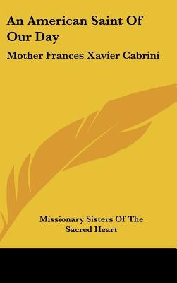 An American Saint Of Our Day: Mother Frances Xavier Cabrini