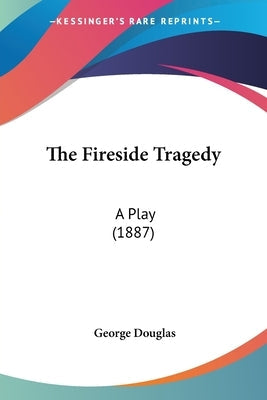 The Fireside Tragedy: A Play (1887)