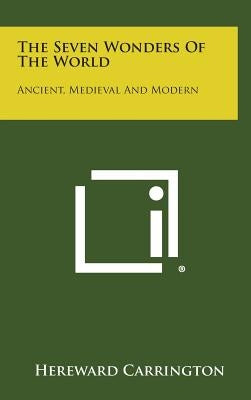 The Seven Wonders of the World: Ancient, Medieval and Modern