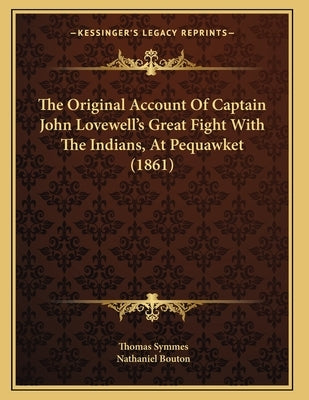The Original Account Of Captain John Lovewell's Great Fight With The Indians, At Pequawket (1861)