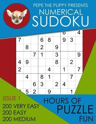 Pepe The Puppy Presents Numerical Sudoku Issue 1 200 Very Easy 200 Easy 200 Medium Hours of Puzzle Fun: This Book Is Full of Fun Brain Games For Sudok