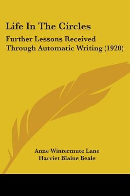 Life In The Circles: Further Lessons Received Through Automatic Writing (1920)