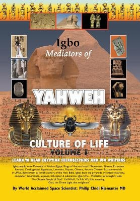 Igbo Mediators of Yahweh Culture of Life: Volume 1: Learn to Read Egyptian Hieroglyphs and UFO Writings