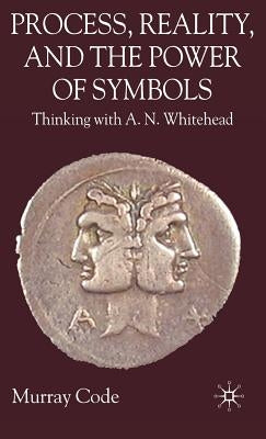 Process, Reality, and the Power of Symbols: Thinking with A.N. Whitehead