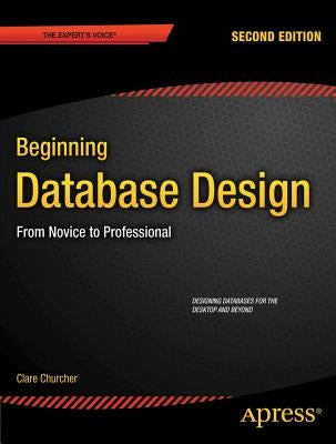 Beginning Database Design: From Novice to Professional
