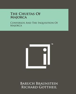 The Chuetas Of Majorca: Conversos And The Inquisition Of Majorca