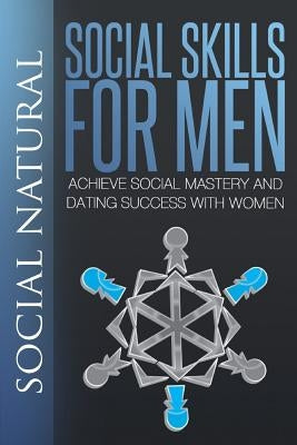Social Skills for Men: Achieve Social Mastery and Dating Success with Women