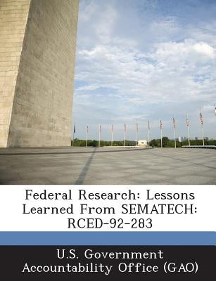 Federal Research: Lessons Learned From SEMATECH: RCED-92-283