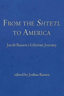 From the Shtetl to America: Jacob Rassen's Lifetime Journey