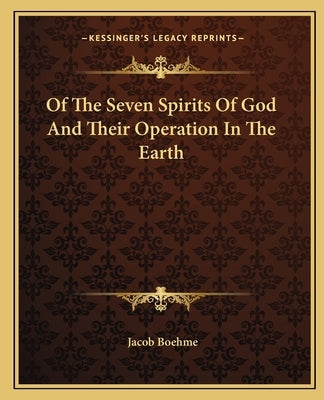 Of The Seven Spirits Of God And Their Operation In The Earth