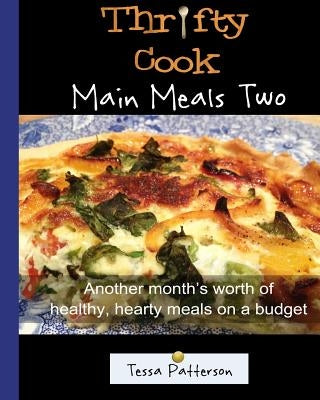 Thrifty Cook Main Meals Two: Another month's worth of healthy, hearty meals on a budget