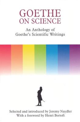 Goethe on Science: An Anthology of Goethe's Scientific Writings