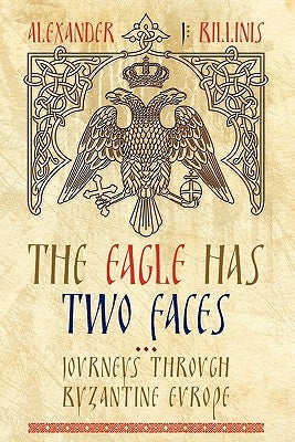 The Eagle Has Two Faces: Journeys Through Byzantine Europe