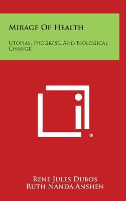 Mirage Of Health: Utopias, Progress, And Biological Change