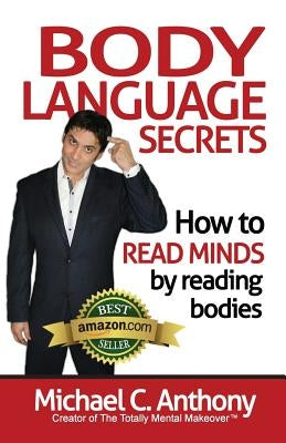 Body Language Secrets: How to Read Minds by Reading Bodies