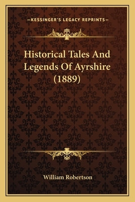 Historical Tales And Legends Of Ayrshire (1889)