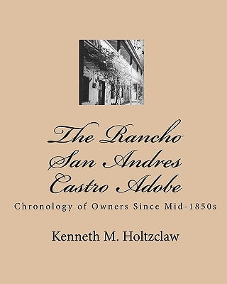 The Rancho San Andres Castro Adobe: Chronology of Owners Since Mid-1850s