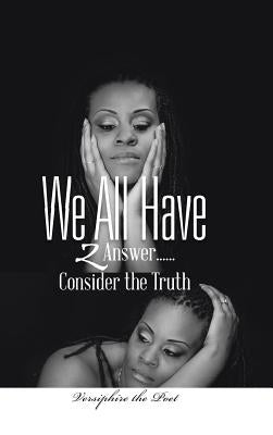 We All Have 2 Answer......Consider the Truth