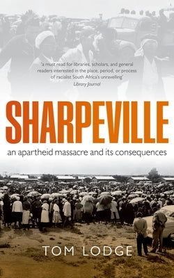 Sharpeville: An Apartheid Massacre and Its Consequences