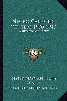 Negro Catholic Writers 1900-1943: A Bio-Bibliography