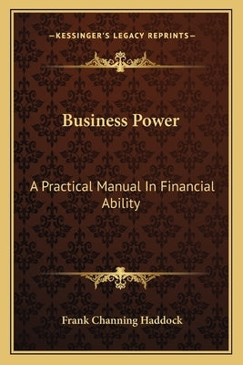 Business Power: A Practical Manual In Financial Ability