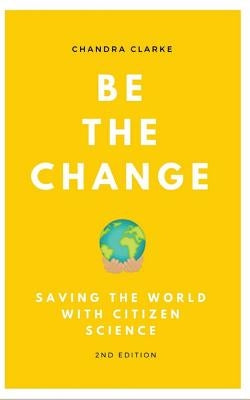 Be the Change: Saving the World with Citizen Science