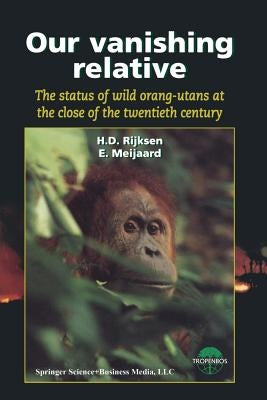 Our Vanishing Relative: The Status of Wild Orang-Utans at the Close of the Twentieth Century