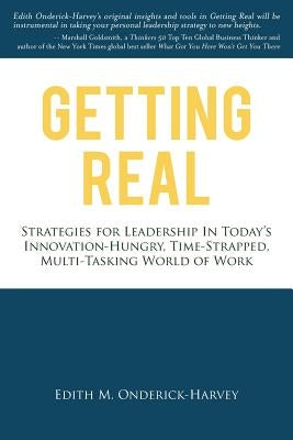Getting Real: Strategies for Leadership in Today's Innovation-Hungry, Time-Strapped, Multi-Tasking World of Work