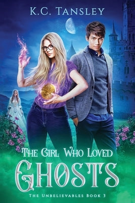 The Girl Who Loved Ghosts: The Unbelievables Book 3