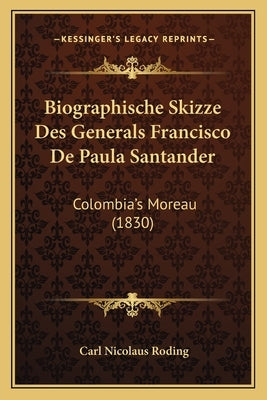 Biographische Skizze Des Generals Francisco De Paula Santander: Colombia's Moreau (1830)