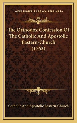 The Orthodox Confession Of The Catholic And Apostolic Eastern-Church (1762)