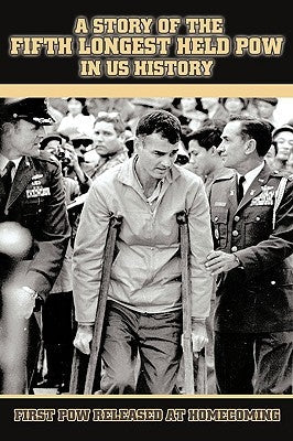 A Story of the Fifth Longest Held POW in US History: First POW Released from North Vietnam