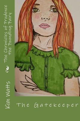 The Chronicles of Prudence, the Foundling Fairy: Vol. 1: The Gatekeeper