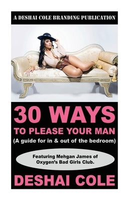 30 Ways to Please Your Man: A guide for in and out of the bedroom