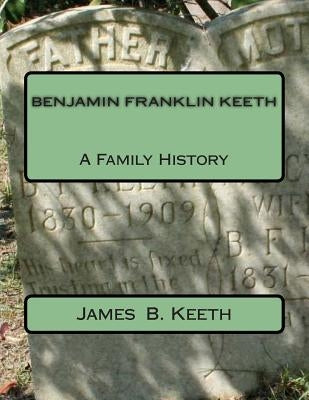 Benjamin Franklin Keeth: A Family History