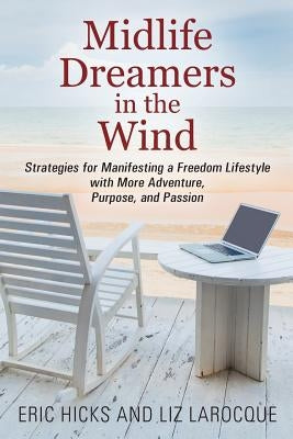 Midlife Dreamers in the Wind: Strategies for Manifesting a Freedom Lifestyle with More Adventure, Purpose, and Passion