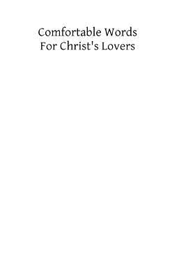 Comfortable Words for Christ's Lovers: Being the Visions And Voices Vouchsafed to Lady Julian Recluse at Norwich in 1838