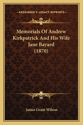 Memorials Of Andrew Kirkpatrick And His Wife Jane Bayard (1870)