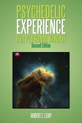 Psychedelic Experience for Personal Benefit: Second Edition