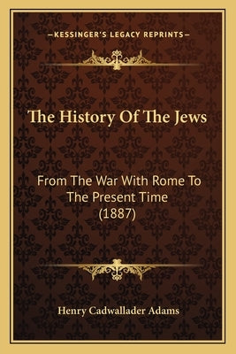 The History Of The Jews: From The War With Rome To The Present Time (1887)