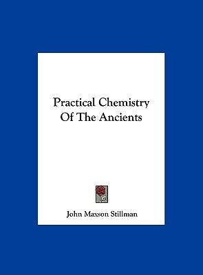 Practical Chemistry Of The Ancients