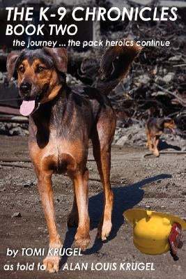 The K-9 Chronicles: Book Two: The Journey ... the Pack Heroics Continue