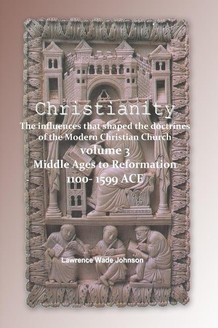 Christianity - Middle Ages to Reformation 1000-1599: The influences that shaped the doctrines of the modern Christian Church