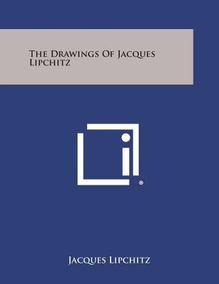The Drawings of Jacques Lipchitz